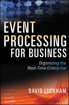 Event Processing for Business – Organizing the Real–Time Enterprise