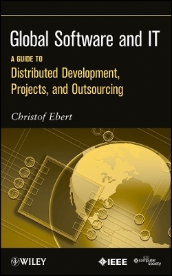 Global Software and IT – A Guide to Distributed Development, Projects, and Outsourcing