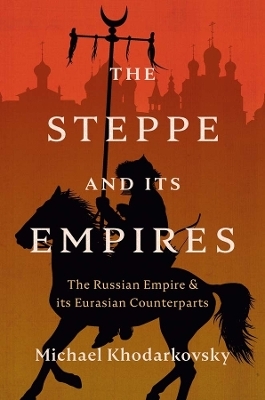 The Steppe and Its Empires - Michael Khodarkovsky
