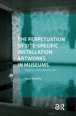 The Perpetuation of Site-Specific Installation Artworks in Museums