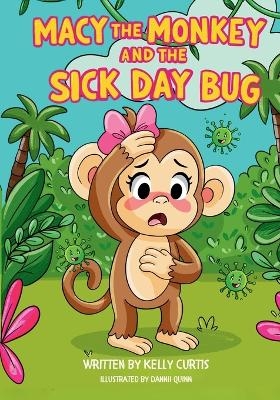 Macy the Monkey and the Sick Day Bug - Kelly Curtis