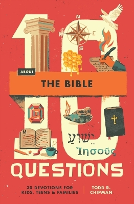 10 Questions About the Bible - Todd R. Chipman