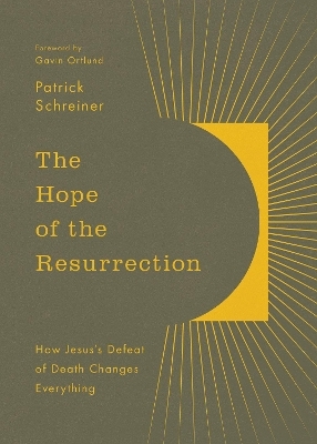 The Hope of the Resurrection - Patrick Schreiner
