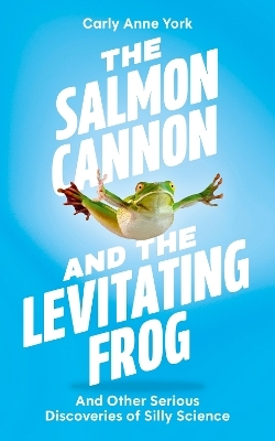 The Salmon Cannon and the Levitating Frog - Carly Anne York