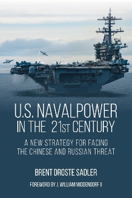 U.S. Naval Power in the 21st Century - Brent Droste Sadler