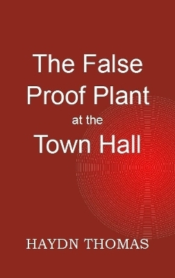 The False Proof Plant at the Town Hall, 10th edition - Haydn Thomas