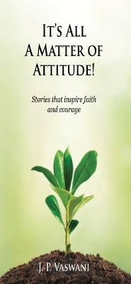 It's All a Matter of Attitude! - J. P. Vaswani