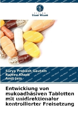 Entwicklung von mukoadh&auml;siven Tabletten mit unidirektionaler kontrollierter Freisetzung - Surya Prakash Gautam, Rajeev Kharb, Amit Jain