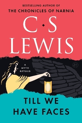 Till We Have Faces - C S Lewis