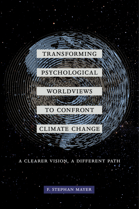 Transforming Psychological Worldviews to Confront Climate Change -  F. Stephan Mayer