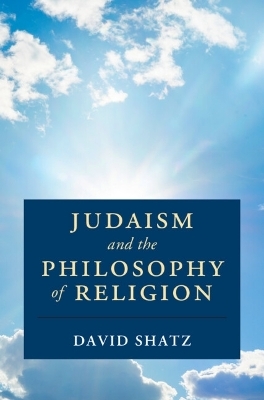Judaism and the Philosophy of Religion - David Shatz