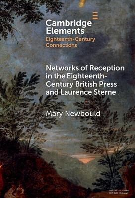 Networks of Reception in the Eighteenth-Century British Press and Laurence Sterne - Mary Newbould