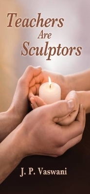 Teachers are Sculptors - J. P. Vaswani
