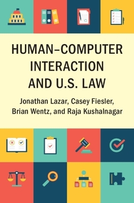 Human–Computer Interaction and U.S. Law - Jonathan Lazar, Casey Fiesler, Brian Wentz, Raja Kushalnagar