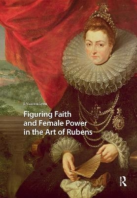 Figuring Faith and Female Power in the Art of Rubens - J. Vanessa Lyon