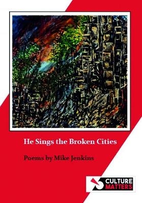 He Sings the Broken Cities - Mike Jenkins