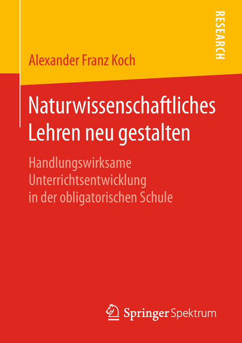 Naturwissenschaftliches Lehren neu gestalten - Alexander Franz Koch