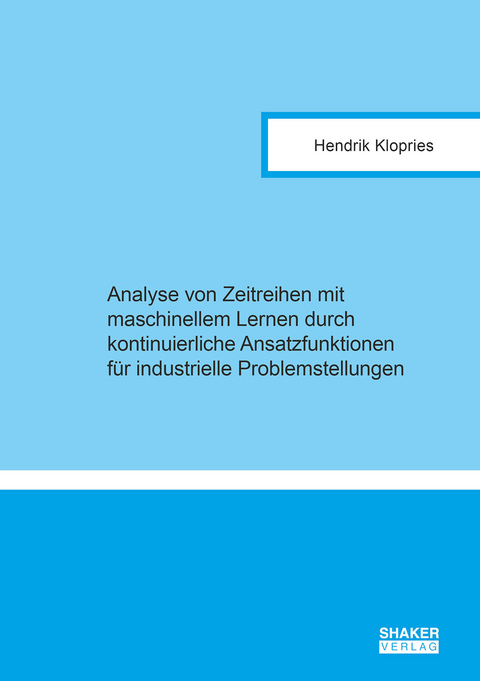 Analyse von Zeitreihen mit maschinellem Lernen durch kontinuierliche Ansatzfunktionen für industrielle Problemstellungen - Hendrik Klopries