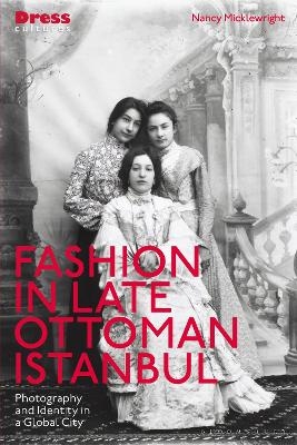 Fashion in Late Ottoman Istanbul - Nancy Micklewright