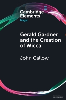 Gerald Gardner and the Creation of Wicca - John Callow