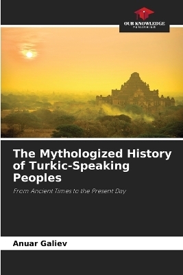 The Mythologized History of Turkic-Speaking Peoples
