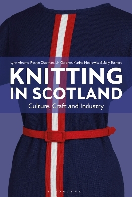 Knitting in Scotland - Lynn Abrams, Sally Tuckett, Marina Moskowitz, Roslyn Chapman, Lin Gardner