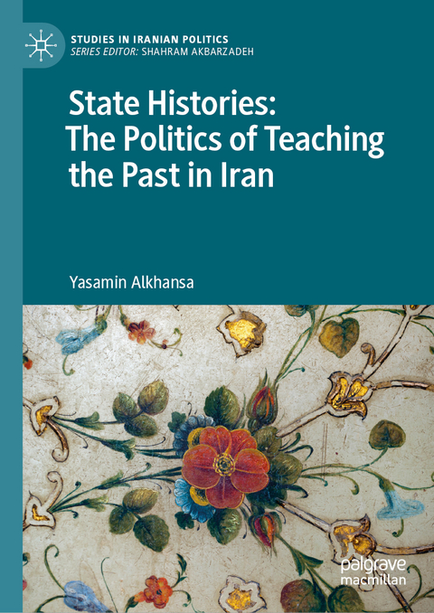 State Histories: The Politics of Teaching the Past in Iran - Yasamin Alkhansa