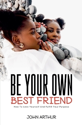 Be Your Own Best Friend - John Arthur