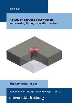 A study on acoustic power transfer and sensing through metallic barriers - Bibhu Kar