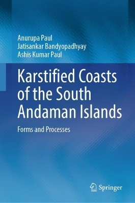 Karstified Coasts of the South Andaman Islands - Anurupa Paul, Jatisankar Bandyopadhyay, Ashis Kumar Paul
