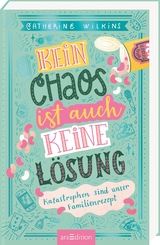 Kein Chaos ist auch keine L&ouml;sung &ndash; Katastrophen sind unser Familienrezept (Kein Chaos ist auch keine L&ouml;sung 2) - Catherine Wilkins