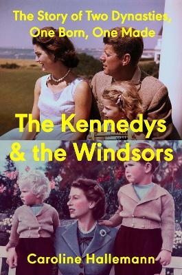 The Kennedys and the Windsors - Caroline Hallemann
