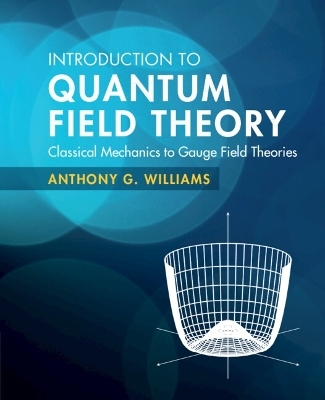 Introduction to Quantum Field Theory - Anthony G. Williams