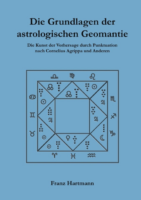 Die Grundlagen der astrologischen Geomantie - Dr. Franz Hartmann