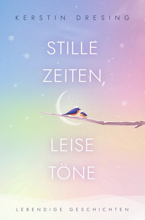 STILLE ZEITEN, LEISE T&ouml;NE - Kerstin Dresing