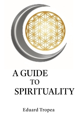A Guide to Spirituality - Eduard Tropea