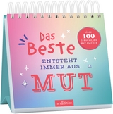 Das Beste entsteht immer aus Mut