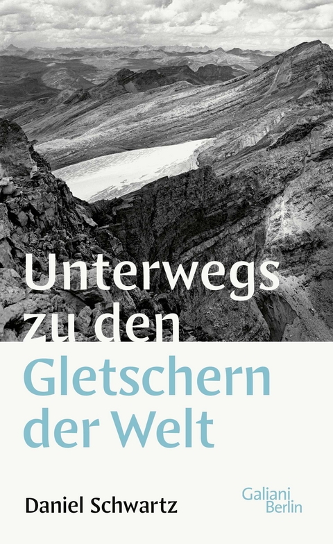 Unterwegs zu den Gletschern der Welt - Daniel Schwartz