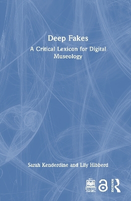 Deep Fakes - Sarah Kenderdine, Lily Hibberd