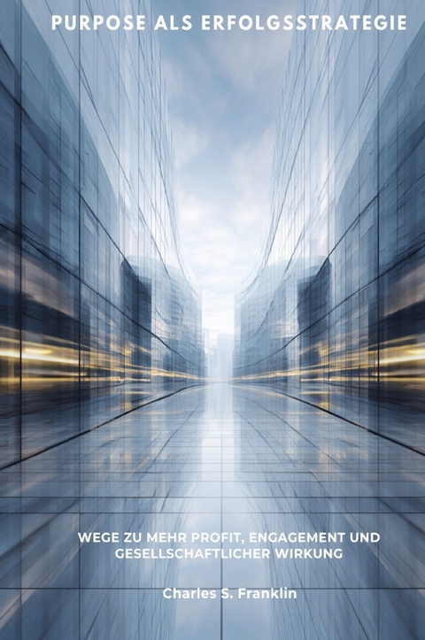 Purpose als Erfolgsstrategie - Charles S. Franklin