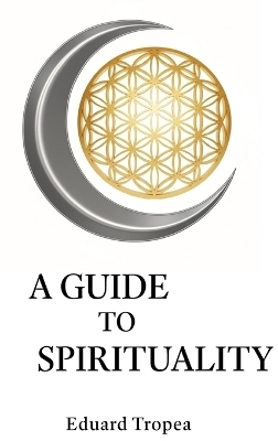 A Guide to Spirituality - Eduard Tropea