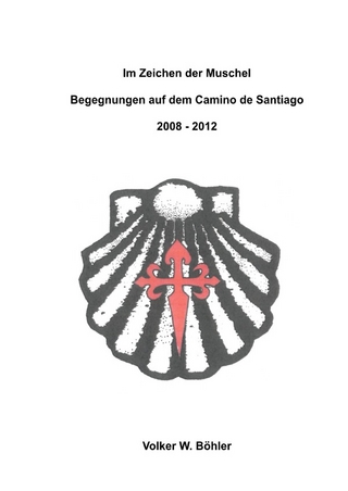 Im Zeichen der Muschel Begegnungen auf dem Camino de Santiago 2008-2012