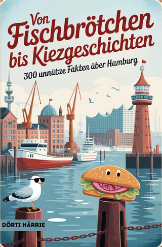 Von Fischbrötchen bis Kiezgeschichten - 300 unnütze Fakten über Hamburg