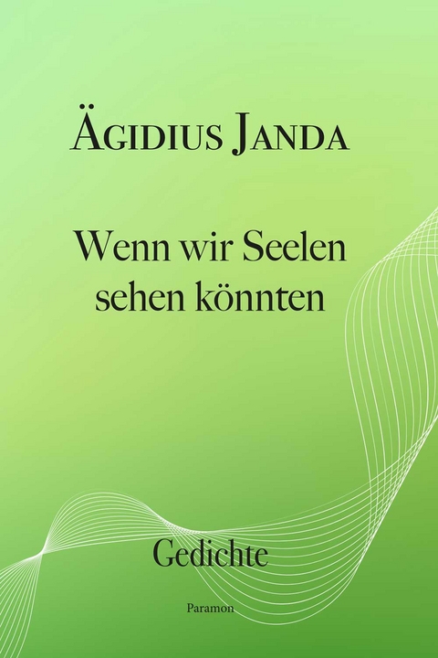 Wenn wir Seelen sehen k&ouml;nnten - &Auml;gidius Janda