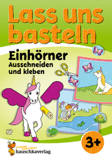 Lass uns basteln – Ausschneiden und Kleben ab 3 Jahre – Einhörner - Corina Beurenmeister