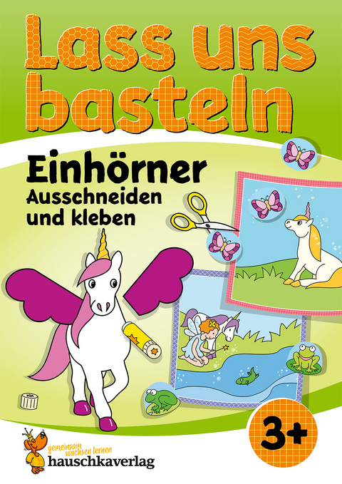 Lass uns basteln – Ausschneiden und Kleben ab 3 Jahre – Einhörner - Corina Beurenmeister