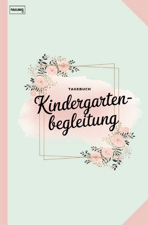 Tagebuch Kindergartenbegleitung - PAULINIQ Books