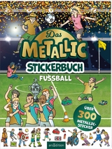Das Metallic-Stickerbuch &ndash; Fu&szlig;ball