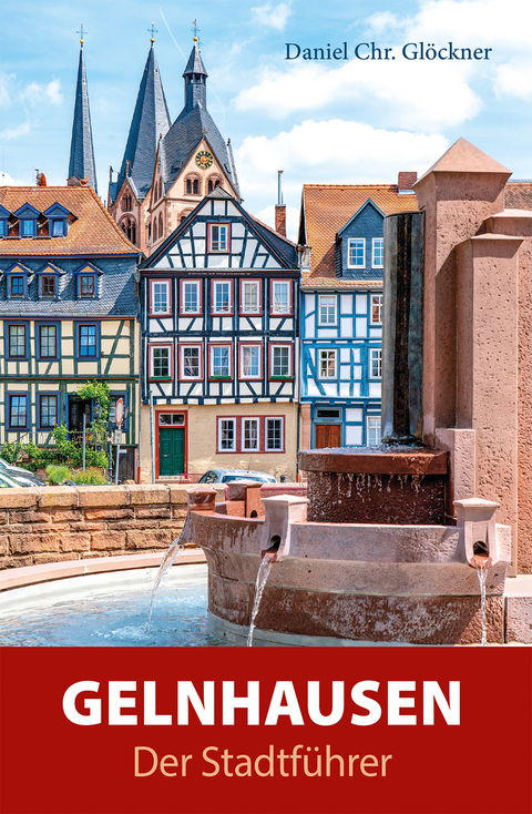 Gelnhausen - Der Stadtf&uuml;hrer - Daniel Chr. Gl&ouml;ckner