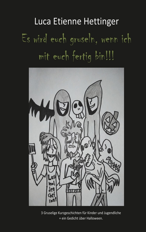 Es wird euch gruseln, wenn ich mit euch fertig bin!!! - Luca Etienne Hettinger